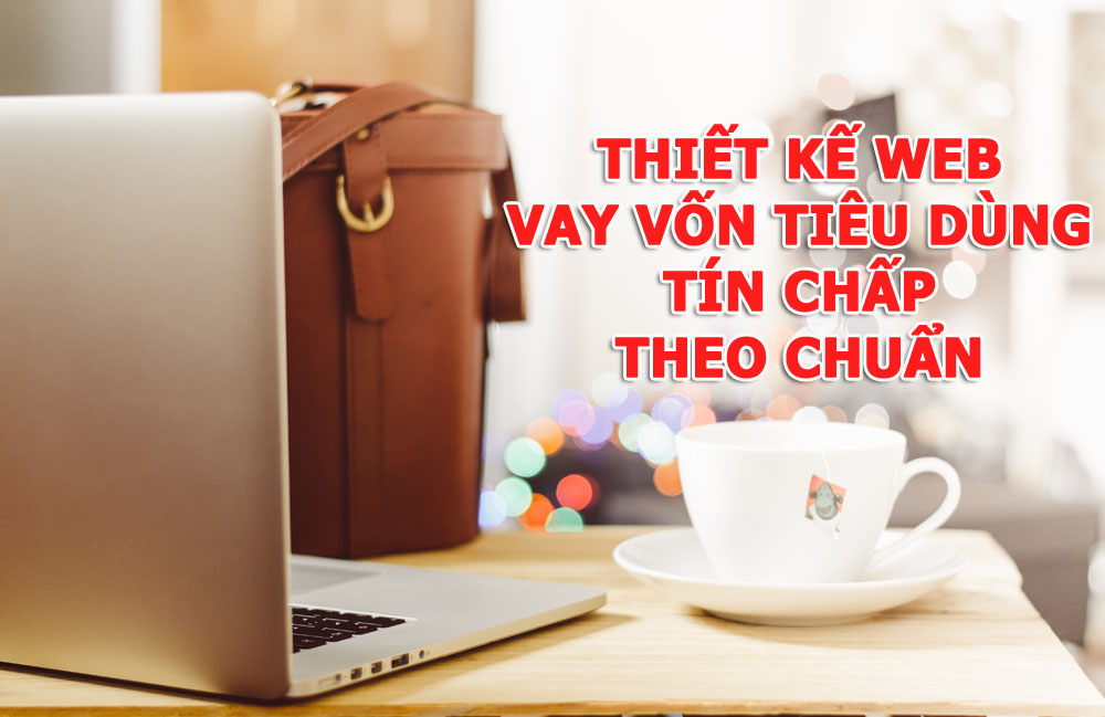 Thiết kế web cho vay vốn tín chấp tiêu dùng ngân hàng theo chuẩn